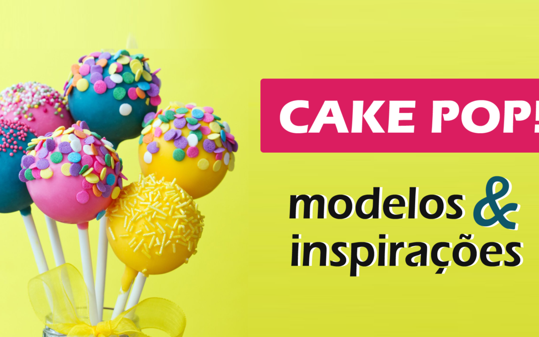 Cake Pops – Modelos e inspirações de Bolos no palito