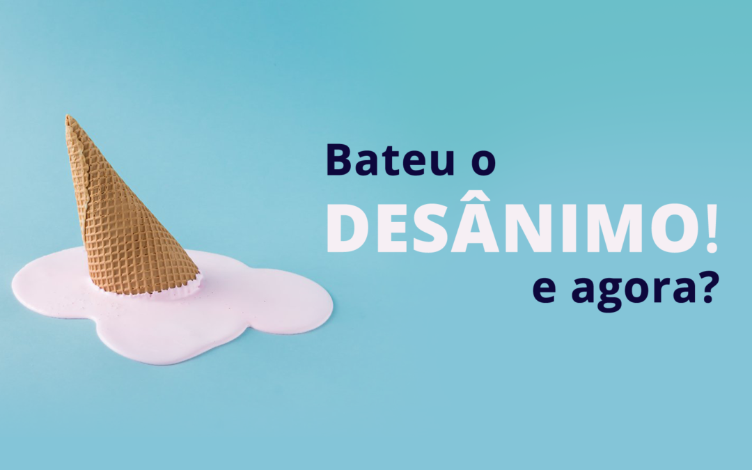 Como vencer o desânimo no dia a dia?