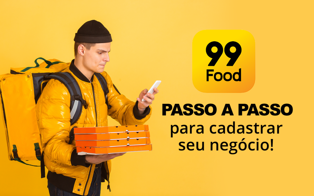 99 Food – Como cadastrar seu negócio no 99 Food [Atualizado 2020]