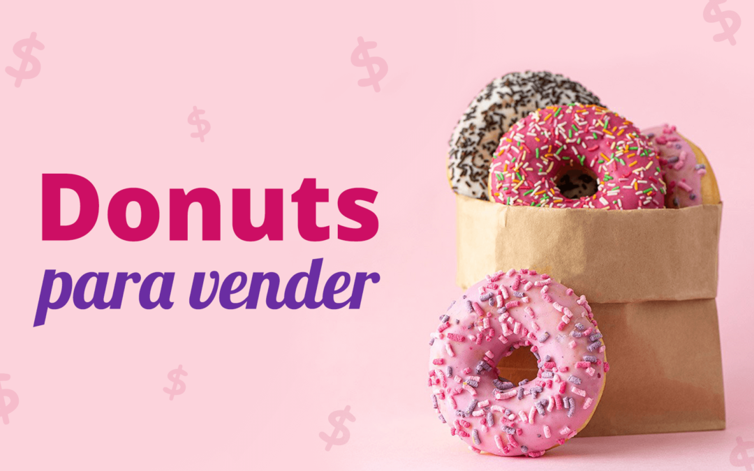 7 Vantagens de trabalhar com a venda de Donuts