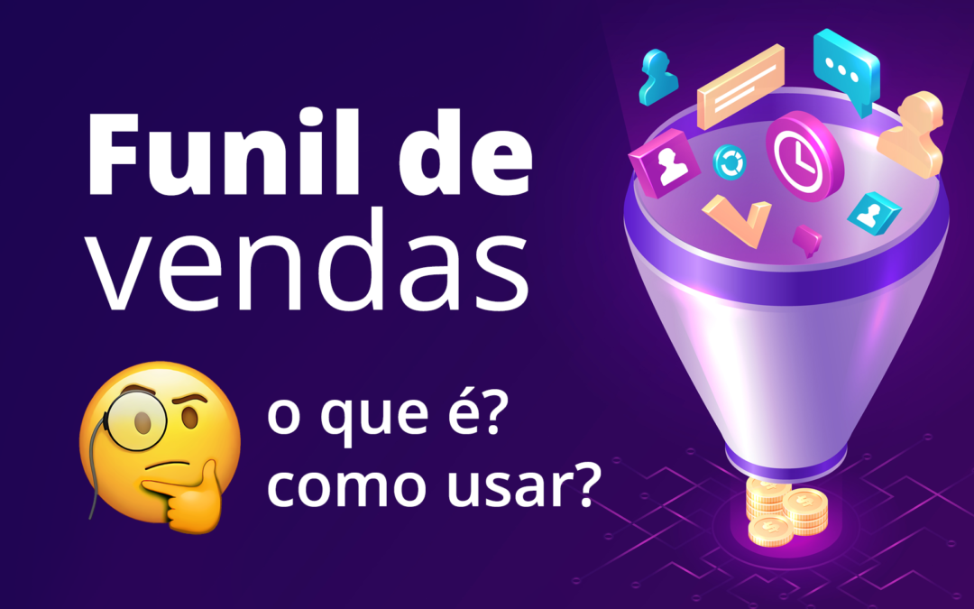 Funil de vendas – O que é?  Como usar para aumentar as vendas do seu negócio?