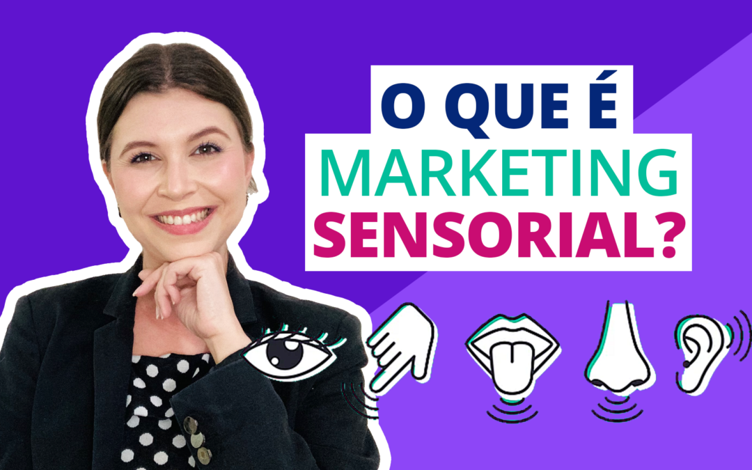 Marketing Sensorial: O que é marketing sensorial e como usar no seu negócio para vender mais!