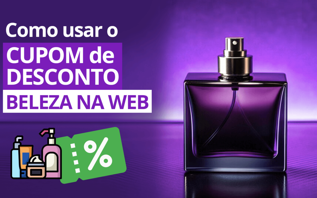 Cupom Beleza na Web: Como usar o cupom beleza na web mesmo se não for sua primeira compra