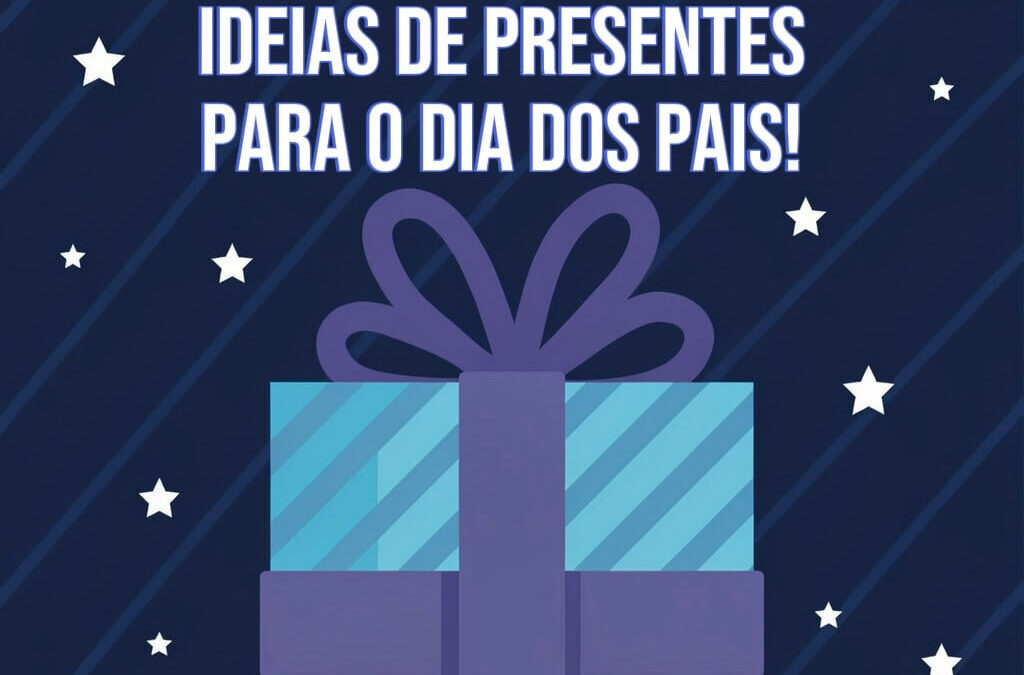 Ideias de Presente para o Dia dos Pais